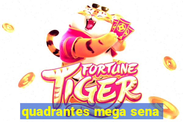 quadrantes mega sena